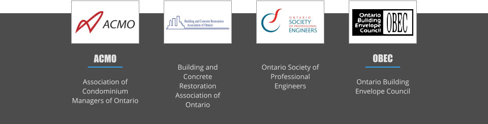 ACMO Association of Condominium Managers of Ontario Building and Concrete Restoration Association of Ontario OBEC Ontario Building Envelope Council Ontario Society of Professional Engineers